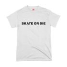Skate or Die tee
